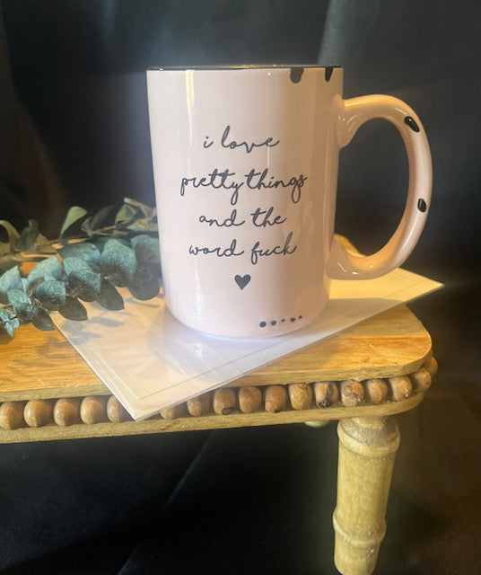 mug - i love pretty things and the word fuck in pink