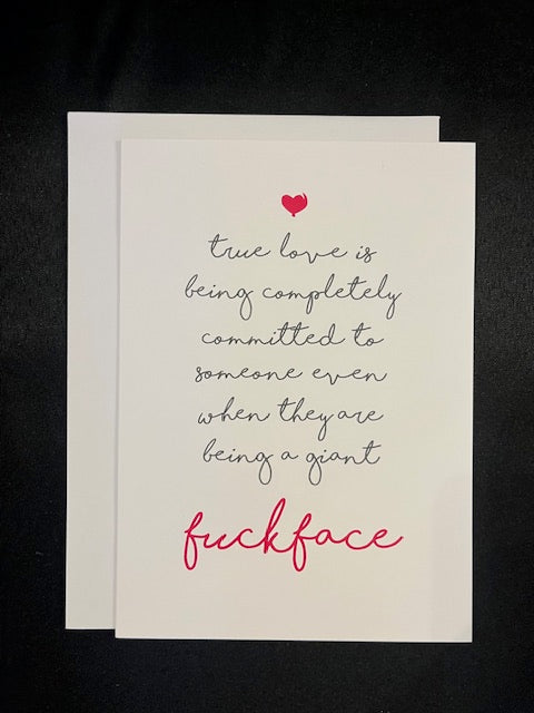 greeting card - true love is being completely committed to someone even when they are being a giant fuckface