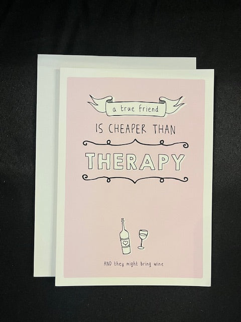 greeting card - a true friend is cheaper than therapy