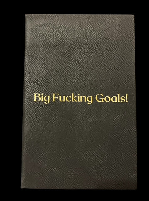 journal - big fucking goals