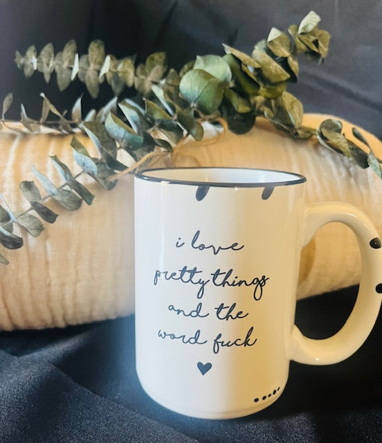 mug - i love pretty things and the word fuck